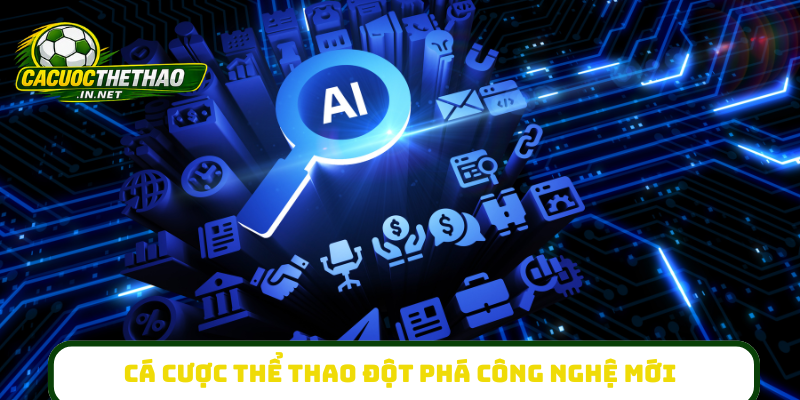 Cá Cược Thể Thao đột phá công nghệ mới