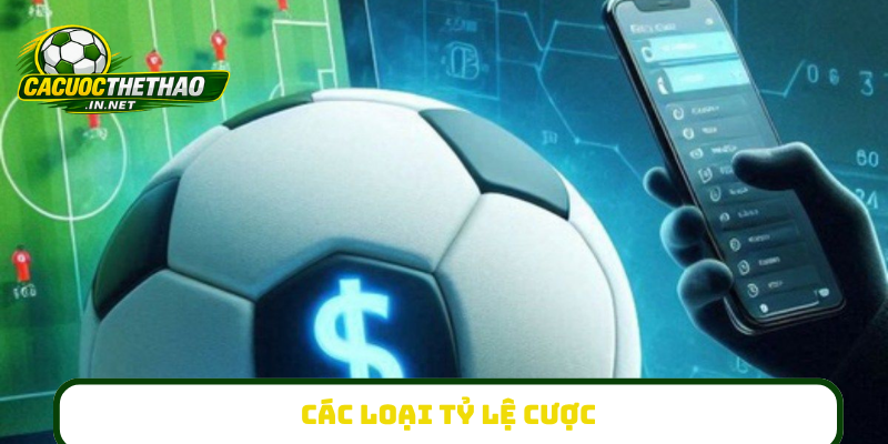 Các loại tỷ lệ cược