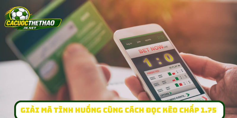 Giải mã tình huống cùng cách đọc kèo chấp 1.75