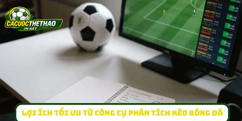 Lợi ích tối ưu từ công cụ phân tích kèo bóng đá