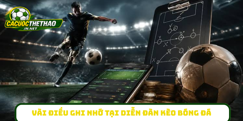 Vài điều ghi nhớ tại diễn đàn kèo bóng đá