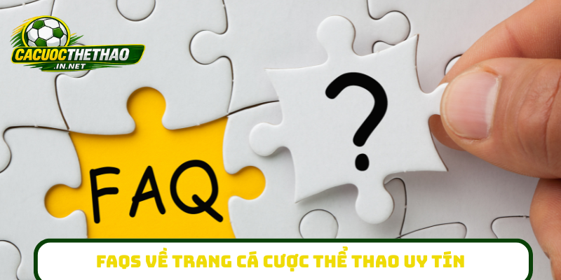 FAQs về trang Cá Cược Thể Thao uy tín