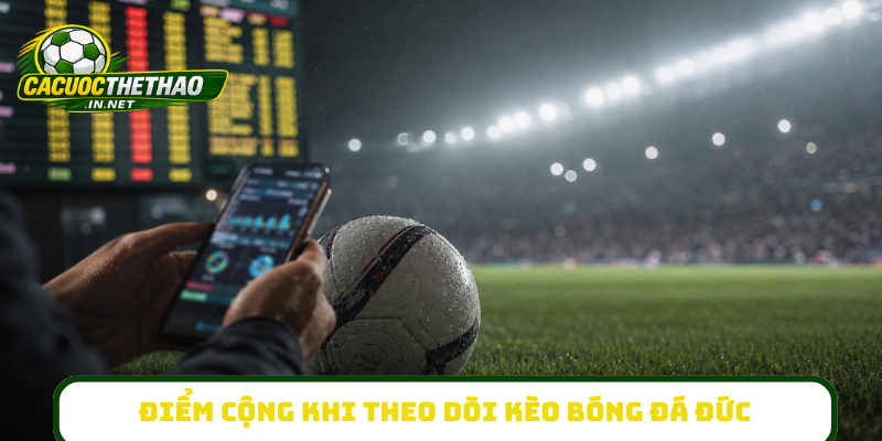Điểm cộng khi theo dõi kèo bóng đá Đức