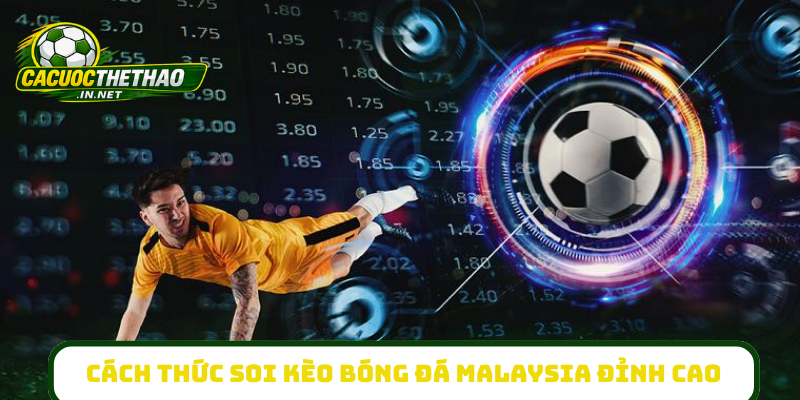 Cách thức soi kèo bóng đá Malaysia đỉnh cao