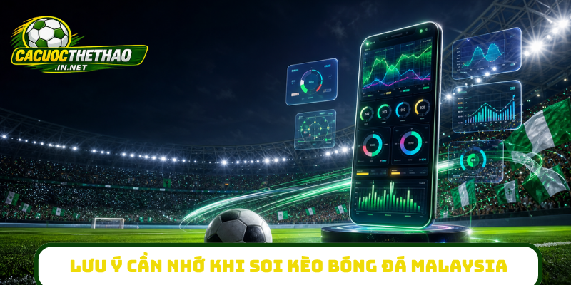 Lưu ý cần nhớ khi soi kèo bóng đá Malaysia
