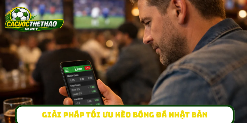Giải pháp tối ưu kèo bóng đá Nhật Bản