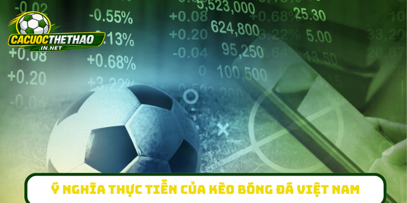 Ý nghĩa thực tiễn của kèo bóng đá Việt Nam