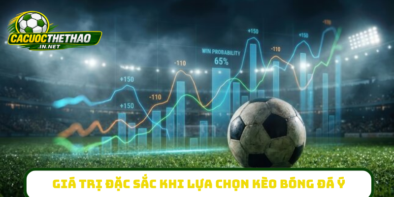 Giá trị đặc sắc khi lựa chọn kèo bóng đá Ý