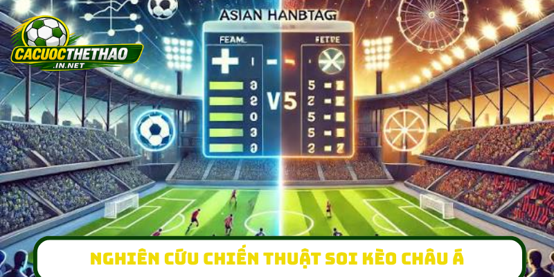 Nghiên cứu chiến thuật soi kèo châu Á