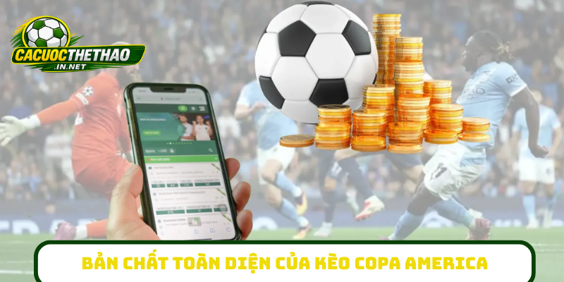 Bản chất toàn diện của kèo Copa America