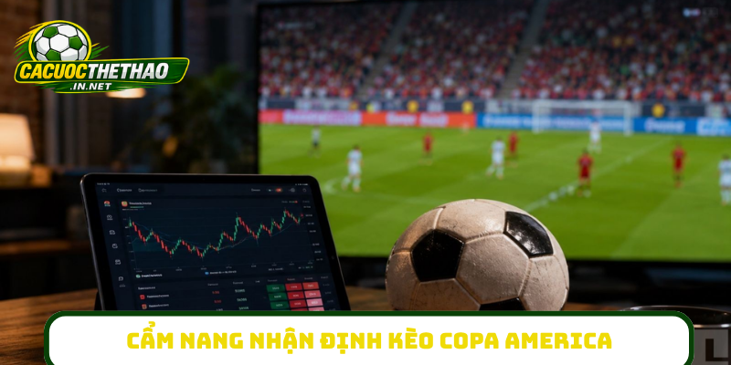 Cẩm nang nhận định kèo Copa America