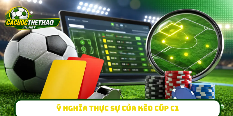 Ý nghĩa thực sự của kèo cúp C1