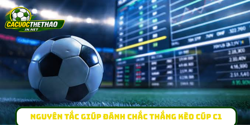 Nguyên tắc giúp đánh chắc thắng kèo cúp C1