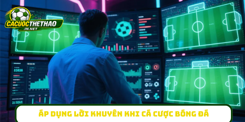 Điểm mạnh lớn áp dụng lời khuyên khi cá cược bóng đá