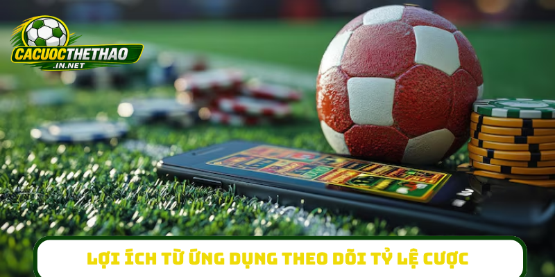 Lợi ích tuyệt vời từ ứng dụng theo dõi tỷ lệ cược